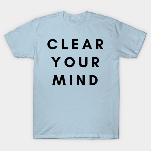 Clear Your Mind T-Shirt by AtlanticFossils